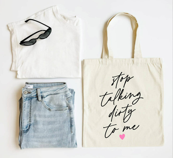 Stop Talking Dirty To Me Tote